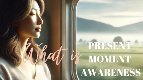 What is a present moment awareness